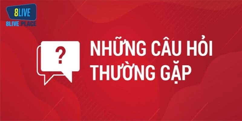Câu hỏi thường gặp liên quan đến vấn đề tài khoản tại 8live