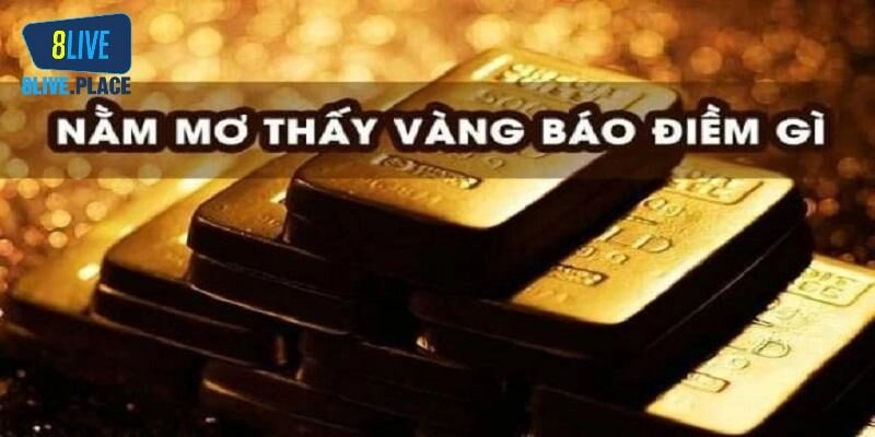 Mơ Thấy Vàng Đánh Con Gì Tại 8live? Giải Mã Giấc Mơ Chi Tiết