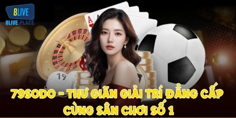 79SODO – Lựa Chọn Giải Trí Số 1 Cho Cược Thủ Hiện Nay